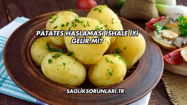 Patates Haşlaması İshale İyi Gelir mi?