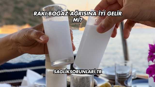 Rakı Boğaz Ağrısına İyi Gelir mi?