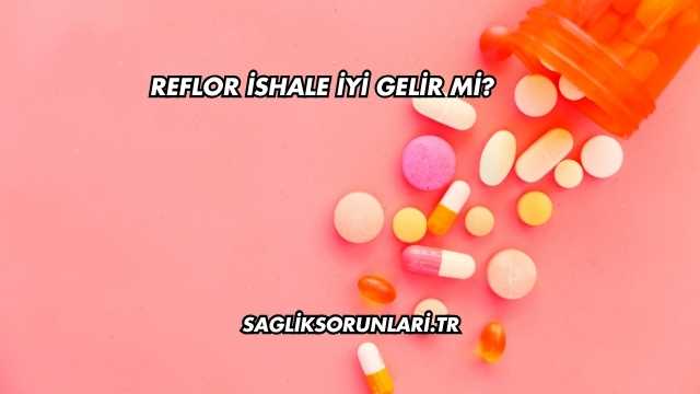 Reflor İshale İyi Gelir mi?