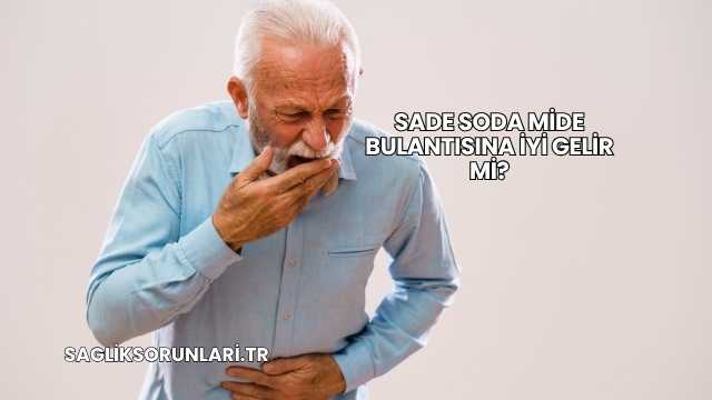 Sade Soda Mide Bulantısına İyi Gelir mi?