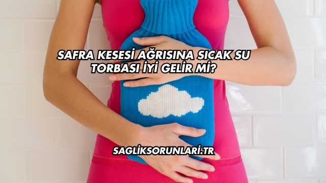Safra Kesesi Ağrısına Sıcak Su Torbası İyi Gelir mi?