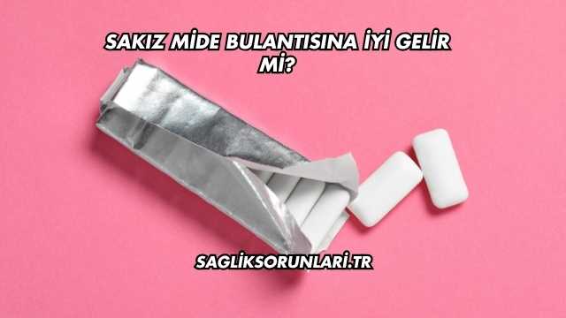 Sakız Mide Bulantısına İyi Gelir mi?