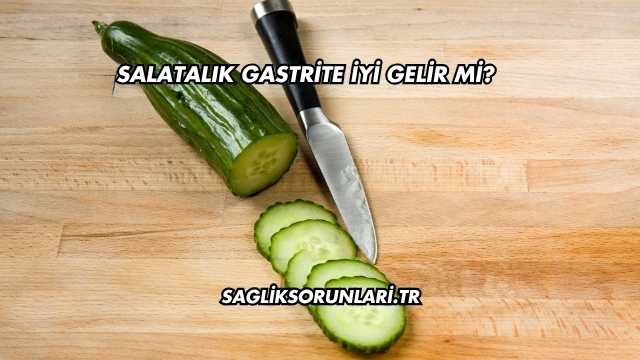 Salatalık Gastrite İyi Gelir mi?