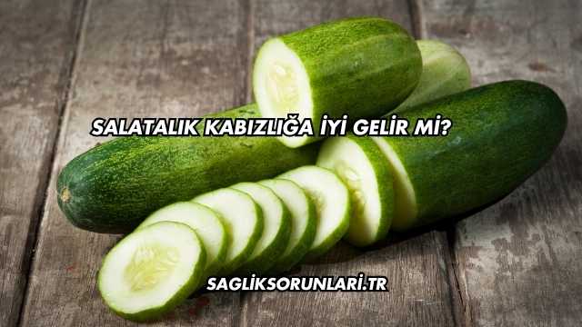 Salatalık Kabızlığa İyi Gelir mi?