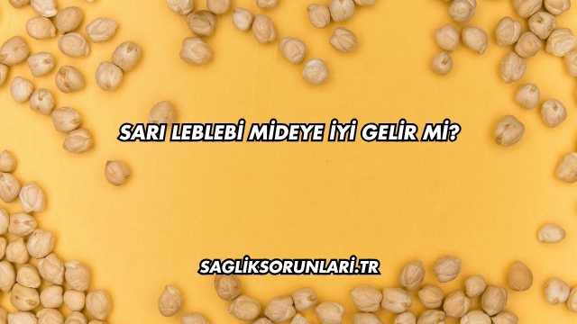 Sarı Leblebi Mideye İyi Gelir mi?