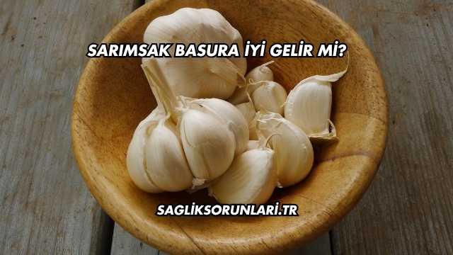 Sarımsak Basura İyi Gelir mi