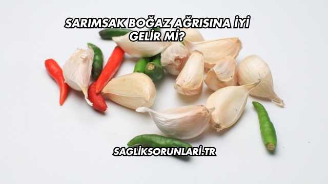 Sarımsak Boğaz Ağrısına İyi Gelir mi?