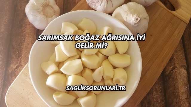 Sarımsak Boğaz Ağrısına İyi Gelir mi?