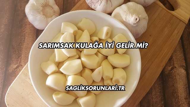 Sarımsak Kulağa İyi Gelir mi?