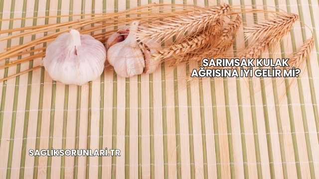 Sarımsak Kulak Ağrısına İyi Gelir mi?