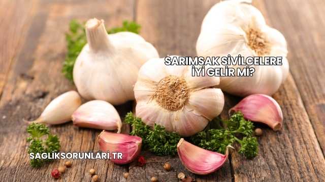 Sarımsak Sivilcelere İyi Gelir mi?