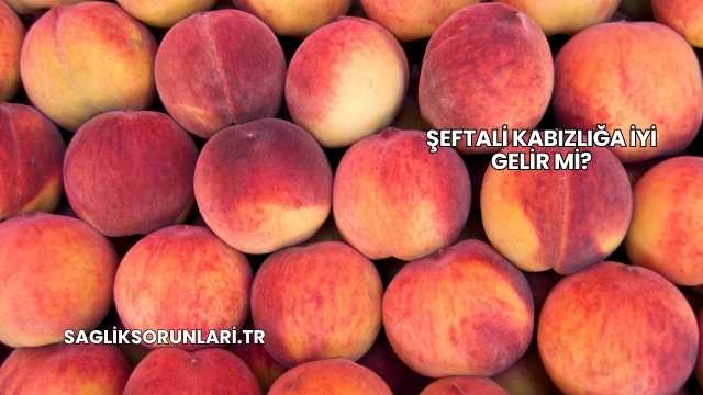 Şeftali Kabızlığa İyi Gelir mi?