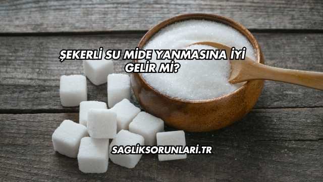 Şekerli Su Mide Yanmasına İyi Gelir mi?