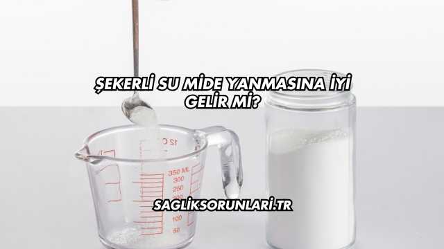 Şekerli Su Mide Yanmasına İyi Gelir mi?