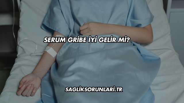 Serum Gribe İyi Gelir mi