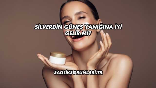 Silverdin Güneş Yanığına İyi Gelir mi?