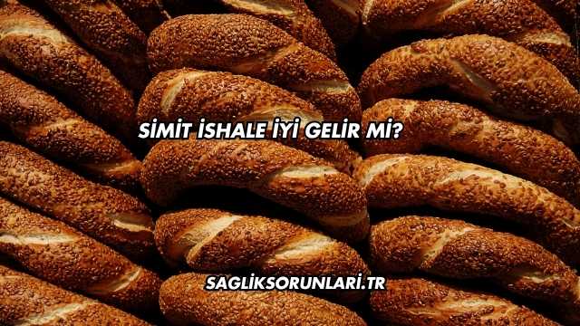 Simit İshale İyi Gelir mi?