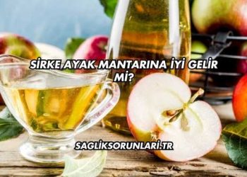 Sirke Ayak Mantarına İyi Gelir mi?