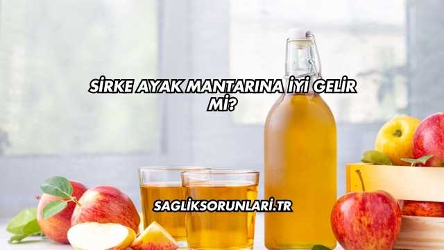 Sirke Ayak Mantarına İyi Gelir mi?