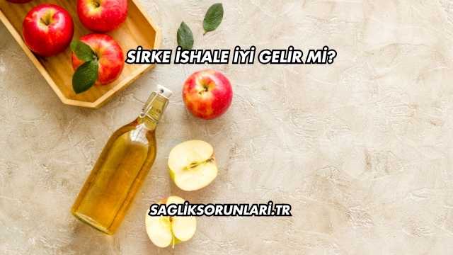 Sirke İshale İyi Gelir mi?