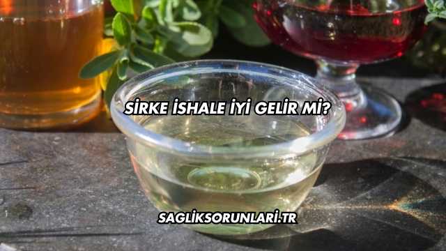Sirke İshale İyi Gelir mi?