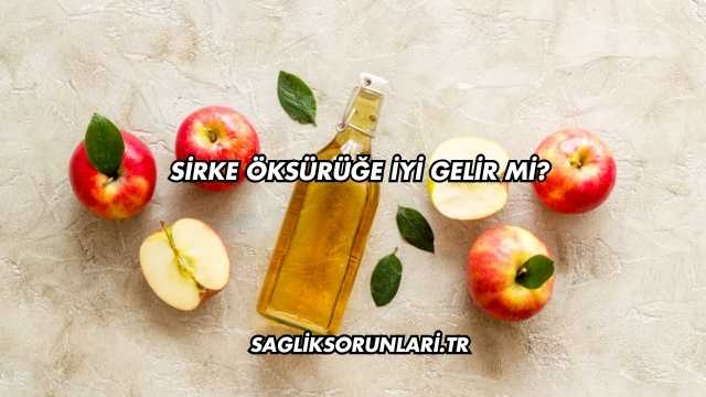 Sirke Öksürüğe İyi Gelir mi?