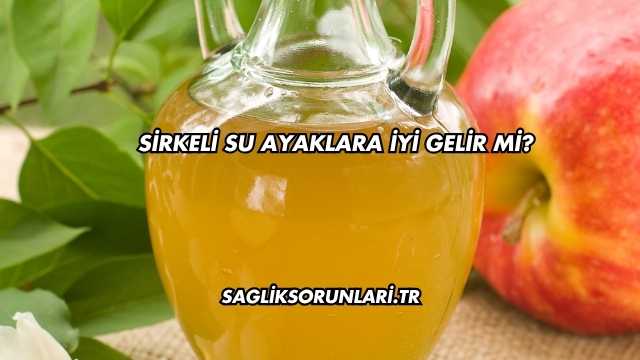 Sirkeli Su Ayaklara İyi Gelir mi?