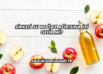 Sirkeli Su Boğaz Ağrısına İyi Gelir mi?