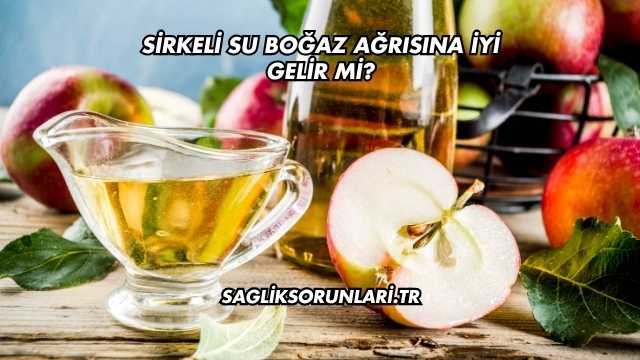 Sirkeli Su Boğaz Ağrısına İyi Gelir mi?