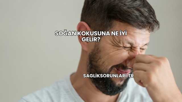 Soğan Kokusuna Ne İyi Gelir?