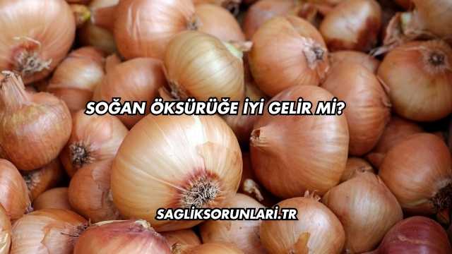 Soğan Öksürüğe İyi Gelir mi?