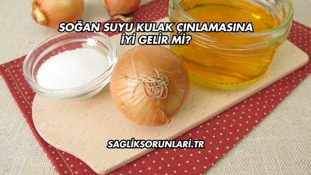 Soğan Suyu Kulak Çınlamasına İyi Gelir mi?