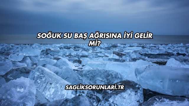 Soğuk Su Baş Ağrısına İyi Gelir mi?