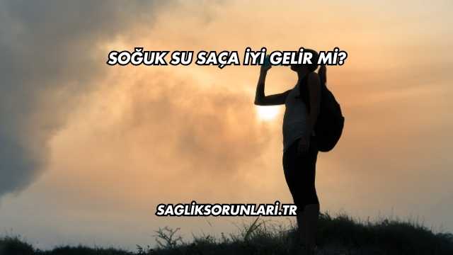 Soğuk Su Saça İyi Gelir mi?
