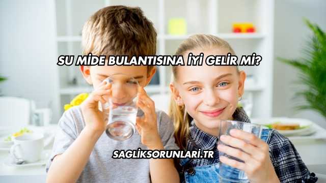 Su Mide Bulantısına İyi Gelir mi?