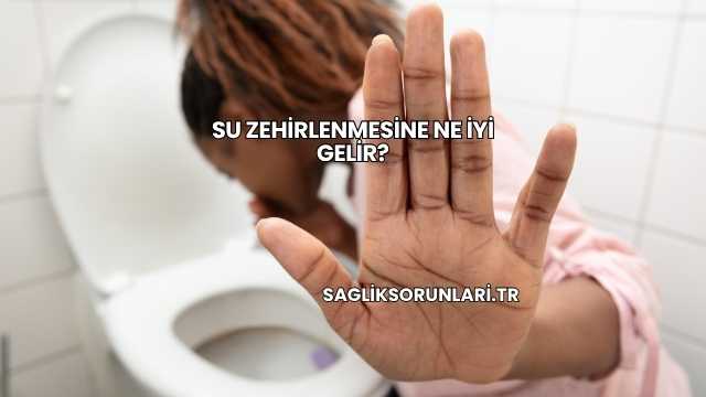 Su Zehirlenmesine Ne İyi Gelir?