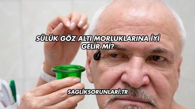 Sülük Göz Altı Morluklarına İyi Gelir mi?