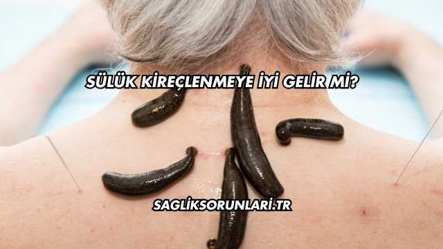 Sülük Kireçlenmeye İyi Gelir mi?
