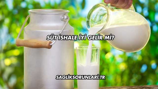 Süt İshale İyi Gelir mi?