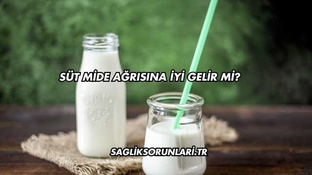 Süt Mide Ağrısına İyi Gelir mi?