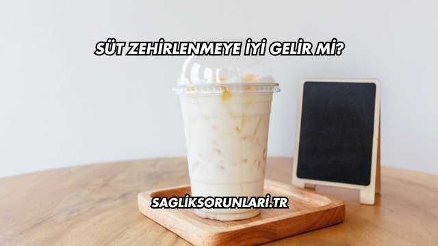 Süt Zehirlenmeye İyi Gelir mi?