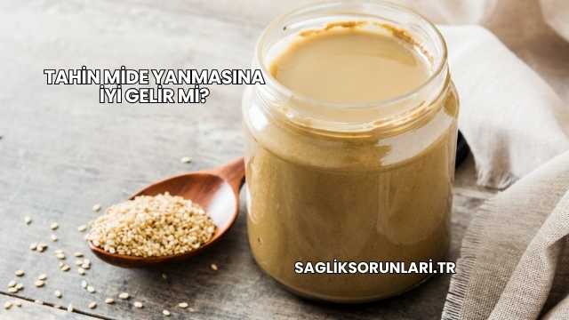 Tahin Mide Yanmasına İyi Gelir mi?