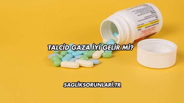 Talcid Gaza İyi Gelir mi?
