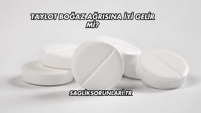Taylot Boğaz Ağrısına İyi Gelir mi?