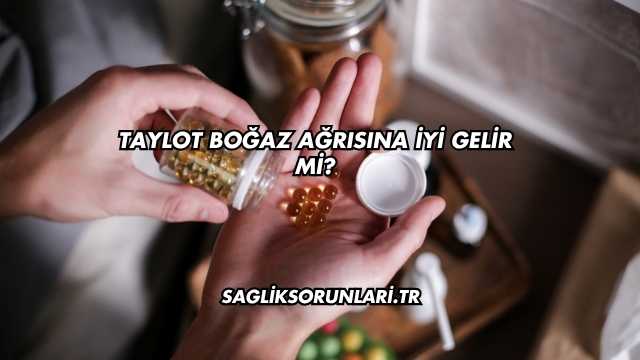 Taylot Boğaz Ağrısına İyi Gelir mi?