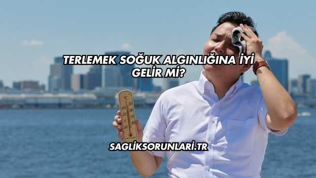 Terlemek Soğuk Algınlığına İyi Gelir mi?