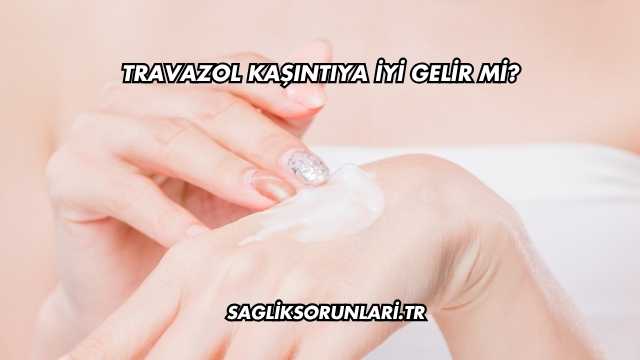 Travazol Kaşıntıya İyi Gelir mi?