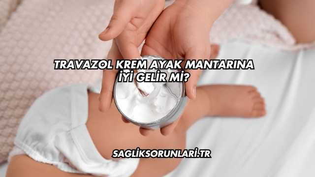 Travazol Krem Ayak Mantarına İyi Gelir mi?