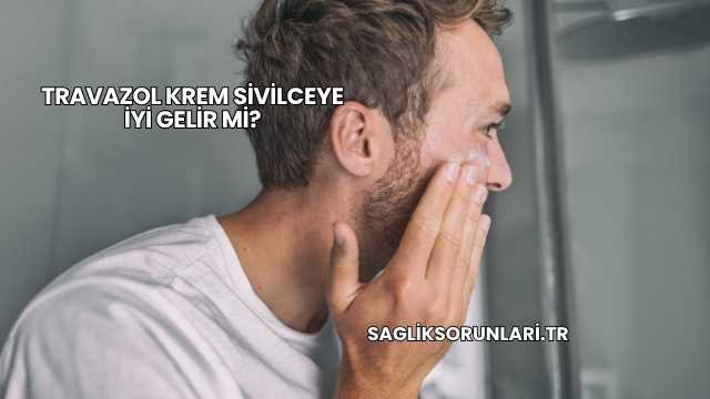 Travazol Krem Sivilceye İyi Gelir mi?