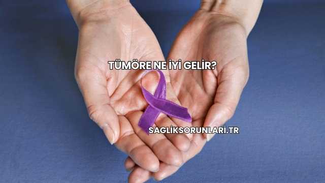 Tümöre Ne İyi Gelir?
